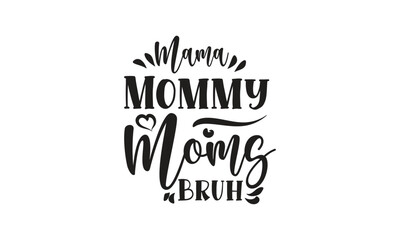 Mama Mommy Moms Bruh, T-Shirt Design, Mug Design.