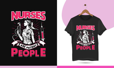 Nurses are patient people - Nurse typography t-shirt design template. High-quality vector design for Print on a shirt, mug, greeting card, and poster.
