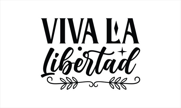 Viva la libertad- Cinco De Mayo T-Shirt Design, Hand drawn lettering phrase, Isolated on white background, svg eps 10.