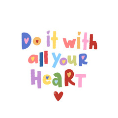 Vector trendy hand lettering Do it with all your heart. Phrase for posters or t-shirts design. Motivation and inspiration quote isolated on white background.