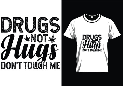 Drugs Not Hugs Weed T-Shirt Design