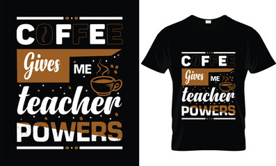 Coffee gives me teacher powers t shirt design
