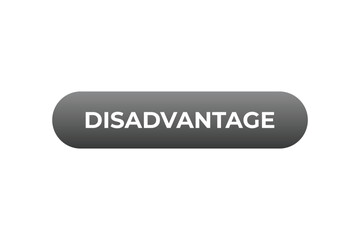 Disadvantage Button. Speech Bubble, Banner Label Disadvantage
