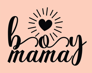 Boy Mama T-Shirt and apparel design. mom SVG t shirt, mom SVG cut file, Mother’s Day Hand drawn lettering phrase, Isolated, typography, trendy Illustration for prints on posters and cards