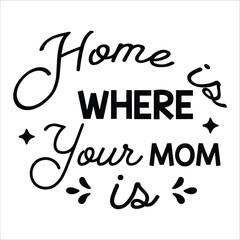 Home where your mom Mother's day shirt print template, typography design for mom mommy mama daughter grandma girl women aunt mom life child best mom adorable shirt