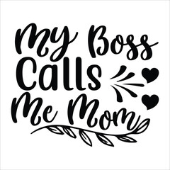 My boss calls me mom Mother's day shirt print template, typography design for mom mommy mama daughter grandma girl women aunt mom life child best mom adorable shirt