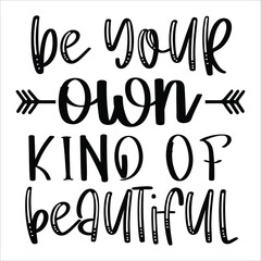 Be your own kino of beautiful Mother's day shirt print template, typography design for mom mommy mama daughter grandma girl women aunt mom life child best mom adorable shirt