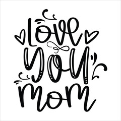 Obraz premium Love you mom Mother's day shirt print template, typography design for mom mommy mama daughter grandma girl women aunt mom life child best mom adorable shirt