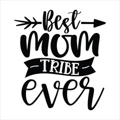 Best mom tribe ever Mother's day shirt print template, typography design for mom mommy mama daughter grandma girl women aunt mom life child best mom adorable shirt