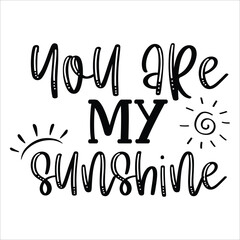 Fototapeta na wymiar You are my sunshine Mother's day shirt print template, typography design for mom mommy mama daughter grandma girl women aunt mom life child best mom adorable shirt