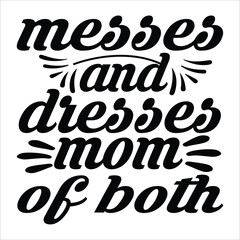 Messes and dresses mom of both Mother's day shirt print template, typography design for mom mommy mama daughter grandma girl women aunt mom life child best mom adorable shirt