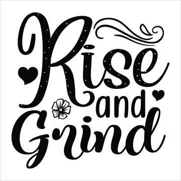 Rise and grind Mother's day shirt print template, typography design for mom mommy mama daughter grandma girl women aunt mom life child best mom adorable shirt