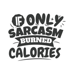 If Only Sarcasm Burned Calories. Hand Lettering And Inspiration Positive Quote. Hand Lettered Quote. Modern Calligraphy.