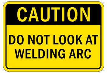 Welding hazard sign and labels do not look at welding arc