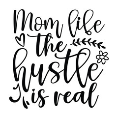 Mom life the hustle is real Mother's day shirt print template, typography design for mom mommy mama daughter grandma girl women aunt mom life child best mom adorable shirt