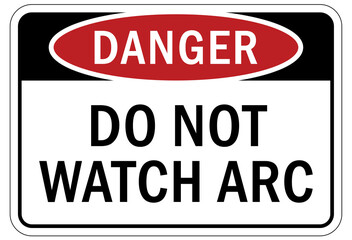 Welding hazard sign and labels do not watch arc