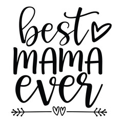 Best mama ever Mother's day shirt print template, typography design for mom mommy mama daughter grandma girl women aunt mom life child best mom adorable shirt