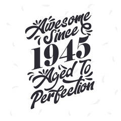 Born in 1945 Awesome Retro Vintage Birthday, Awesome since 1945 Aged to Perfection