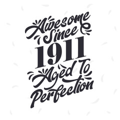 Born in 1911 Awesome Retro Vintage Birthday, Awesome since 1911 Aged to Perfection
