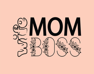 Mom Wife Boss T-Shirt and apparel design. mom SVG t shirt, mom SVG cut file, Mother’s Day Hand drawn lettering phrase, Isolated, typography, trendy Illustration for prints on posters and cards