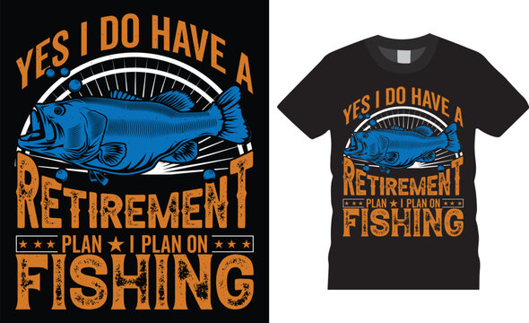 Stylish trendy funny fishing t-shirt vector typography lettering t shirt design template. yes i do have retirement plan, i plan on fishing