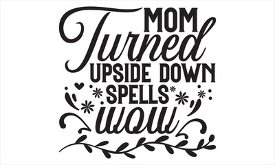 Mom Turned Upside Down Spells Wow - Mother’s Day T Shirt Design, Vintage style, used for poster svg cut file, svg file, poster, banner, flyer and mug.  
