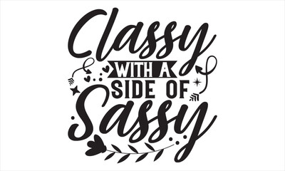 Classy With A Side Of Sassy - Mother’s Day T Shirt Design, Vintage style, used for poster svg cut file, svg file, poster, banner, flyer and mug.  