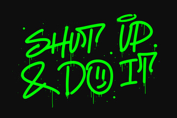 Graffiti tag of Shut up and do it. Urban street style. Grunge print for graphic tee, streetwear, hoodie. Vintage retro symbol. Nostalgia for 1990s -2000s. Y2k style.