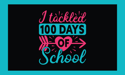 I Tackled 100 Days Of School  Svg Design