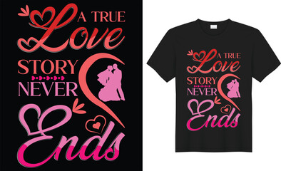 Valentine day Unique and Colorful typography t-shirt design vector, a true love story never ends quote vector template. good for poster, badge, Clothes, print, t-shirt, card Greeting, and Mug.