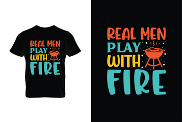 Real Men Play With Fire BBQ vector typography t-shirt design. Perfect for print items and bags, posters, cards, vector illustration.