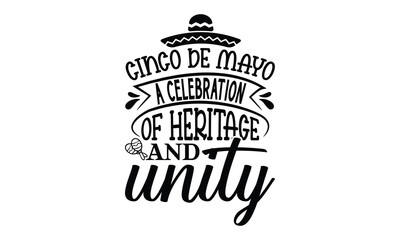 Cinco de Mayo, a celebration of heritage and unity, Cinco De Mayo T- shirt Design, Hand drawn lettering phrase isolated on white background, typography svg Design, posters, cards, vector sign, eps 10