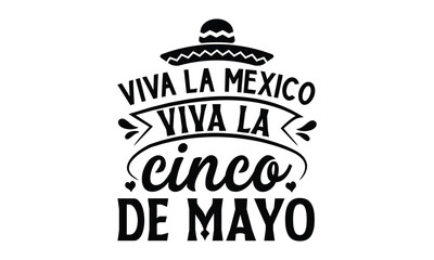 Viva la Mexico, Viva la Cinco de Mayo, Cinco De Mayo T- shirt Design, Hand drawn lettering phrase isolated on white background, typography svg Design, posters, cards, vector sign, eps 10