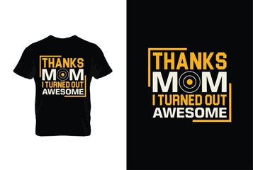 Thanks Mom I Turned Out Awesome. Mothers day t shirt design best selling t-shirt design typography creative custom, t-shirt design