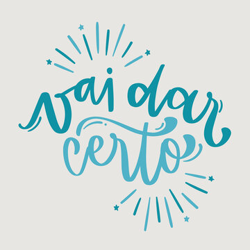 Vai dar certo. Everything will be fine in brazilian portuguese. Modern hand Lettering. vector.
