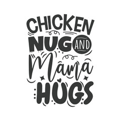 Chicken Nug and Mama Hugs. Hand Lettering And Inspiration Positive Quote. Hand Lettered Quote. Modern Calligraphy.