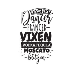 Dasher Dancer Prancer Vixen Vodka Tequila Moscato Blitzen. Hand Lettering And Inspiration Positive Quote. Hand Lettered Quote. Modern Calligraphy.