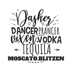 Dasher Dancer Prancer Vixen Vodka Tequila Moscato Blitzen. Hand Lettering And Inspiration Positive Quote. Hand Lettered Quote. Modern Calligraphy.