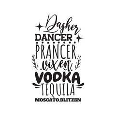 Dasher Dancer Prancer Vixen Vodka Tequila Moscato Blitzen. Hand Lettering And Inspiration Positive Quote. Hand Lettered Quote. Modern Calligraphy.