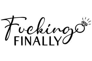 Fucking Finally SVG Digital Design, Instant Download, Cut File, Engaged, Engagement Ring, Wedding, Fiance, Newlyweds, Funny Saying Svg