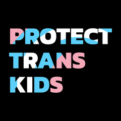 protect trans kids. with the text displayed on a black background banner featuring a groovy textured version of the transgender flag