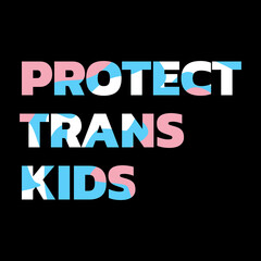 protect trans kids. with the text displayed on a black background banner featuring a groovy textured version of the transgender flag 
