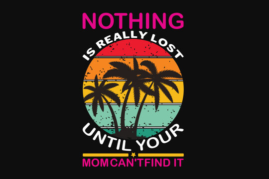 Nothing Is Really Lost Until Your Mom Can't Find It