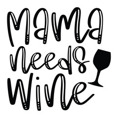 Mama needs wine Mother's day shirt print template, typography design for mom mommy mama daughter grandma girl women aunt mom life child best mom adorable shirt