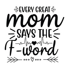 Obraz premium Mom says the f- word Mother's day shirt print template, typography design for mom mommy mama daughter grandma girl women aunt mom life child best mom adorable shirt