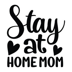 Stay at home mom Mother's day shirt print template, typography design for mom mommy mama daughter grandma girl women aunt mom life child best mom adorable shirt