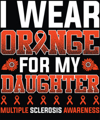 I Wear Orange For My Daughter MS Multiple Sclerosis Awareness T-Shirt design.