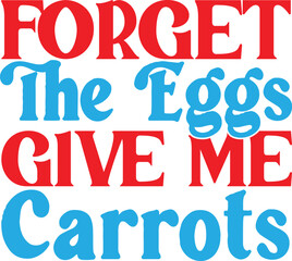 easter svg,bunny svg,easter bunny svg,dxf files for laser,svg files for cricut,Forget The Eggs Give Me Carrots eps design.Forget The Eggs Give Me Carrots eps bundle.Forget The Eggs Give Me Carrots eps