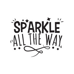 Sparkle All The Way. Hand Lettering And Inspiration Positive Quote. Hand Lettered Quote. Modern Calligraphy.