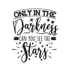 Only In The Darkness Can You See The Stars. Hand Lettering And Inspiration Positive Quote. Hand Lettered Quote. Modern Calligraphy.
